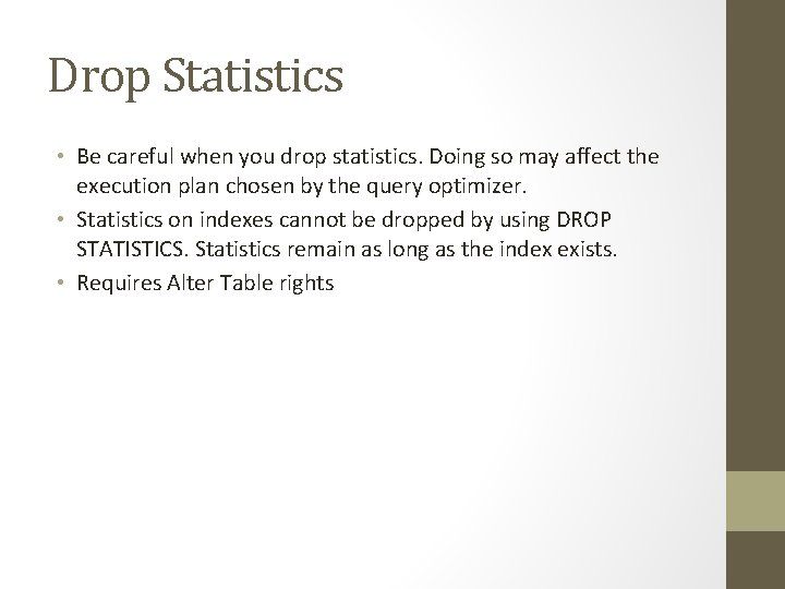 Drop Statistics • Be careful when you drop statistics. Doing so may affect the