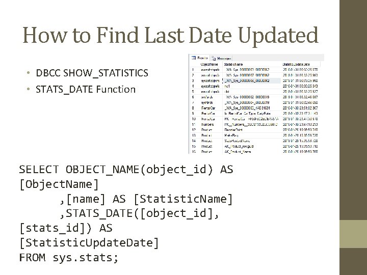 How to Find Last Date Updated • DBCC SHOW_STATISTICS • STATS_DATE Function SELECT OBJECT_NAME(object_id)