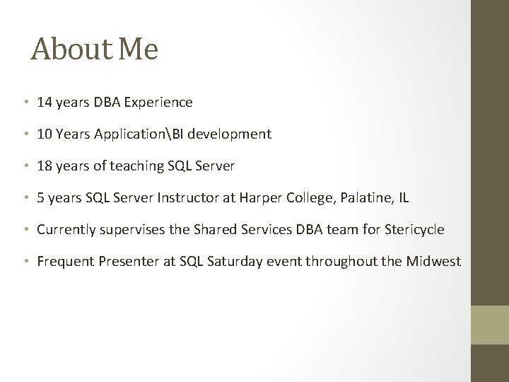 About Me • 14 years DBA Experience • 10 Years ApplicationBI development • 18
