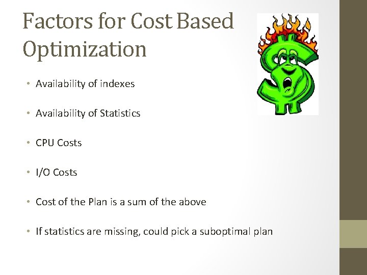 Factors for Cost Based Optimization • Availability of indexes • Availability of Statistics •