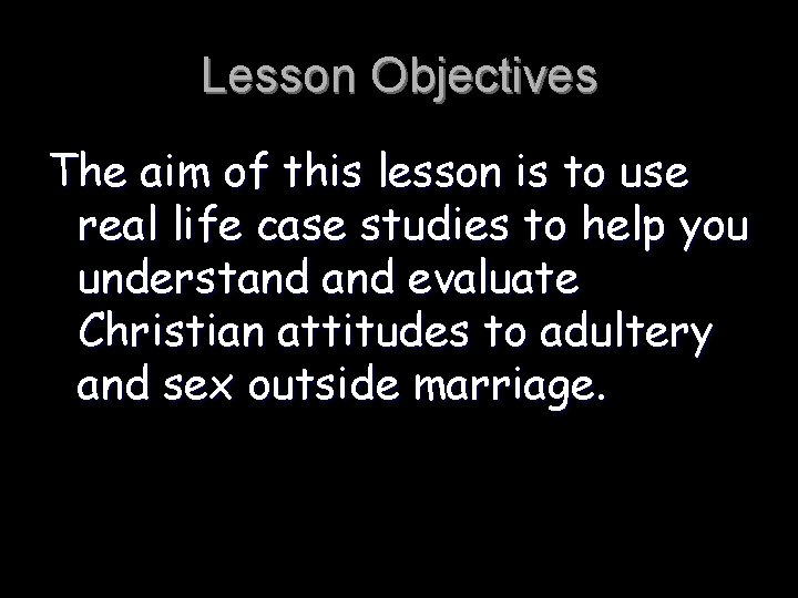 Lesson Objectives The aim of this lesson is to use real life case studies