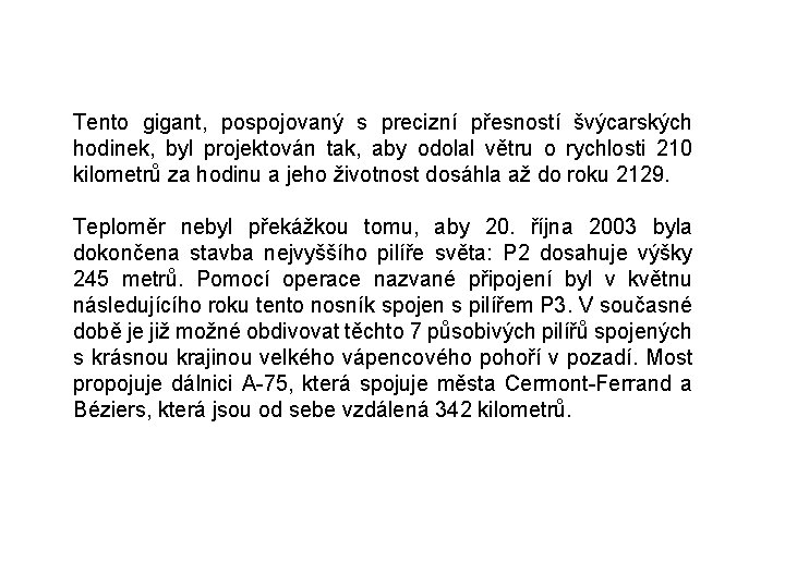 Tento gigant, pospojovaný s precizní přesností švýcarských hodinek, byl projektován tak, aby odolal větru