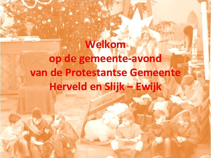 Welkom op de gemeente-avond van de Protestantse Gemeente Herveld en Slijk – Ewijk 