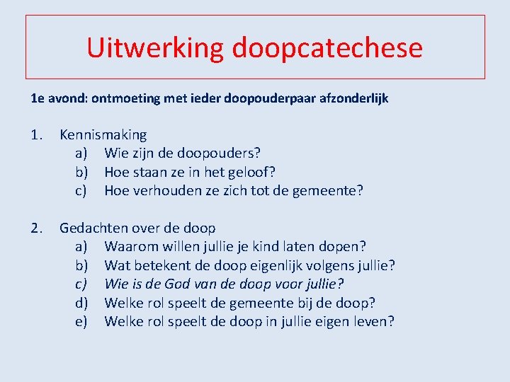 Uitwerking doopcatechese 1 e avond: ontmoeting met ieder doopouderpaar afzonderlijk 1. Kennismaking a) Wie