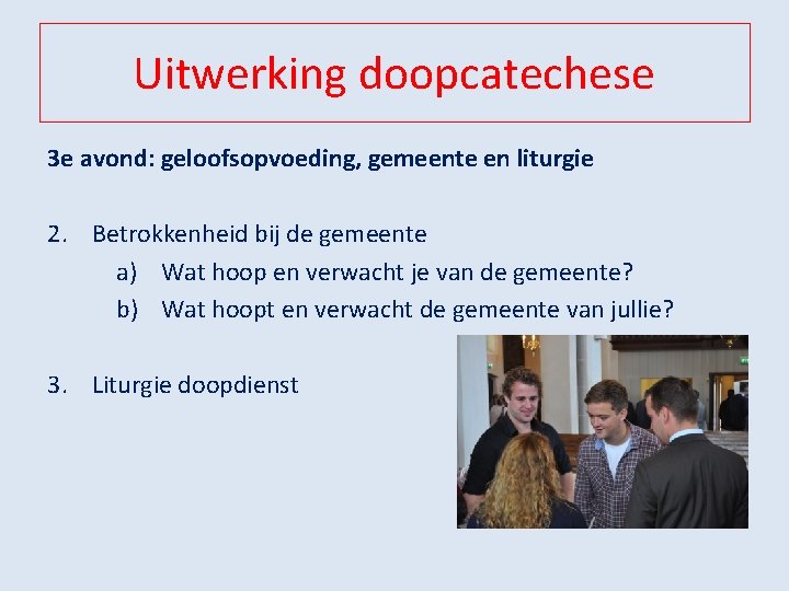 Uitwerking doopcatechese 3 e avond: geloofsopvoeding, gemeente en liturgie 2. Betrokkenheid bij de gemeente