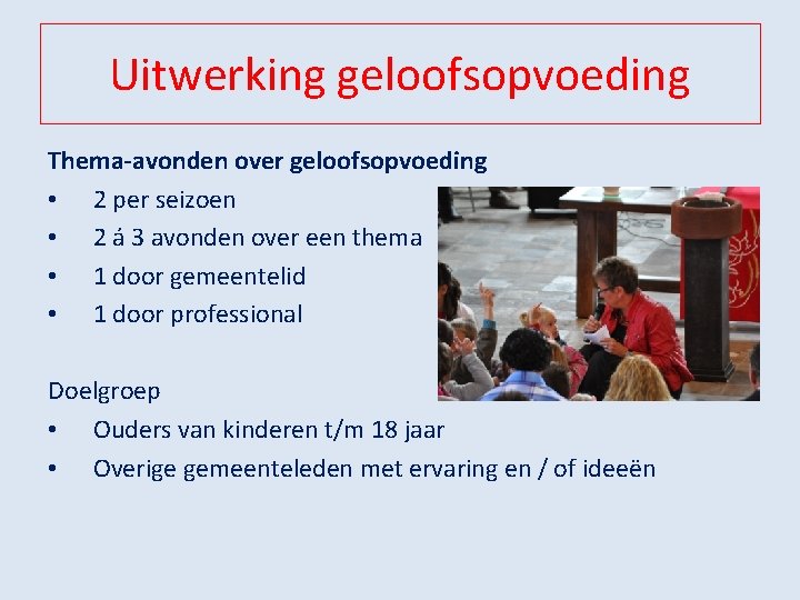 Uitwerking geloofsopvoeding Thema-avonden over geloofsopvoeding • 2 per seizoen • 2 á 3 avonden