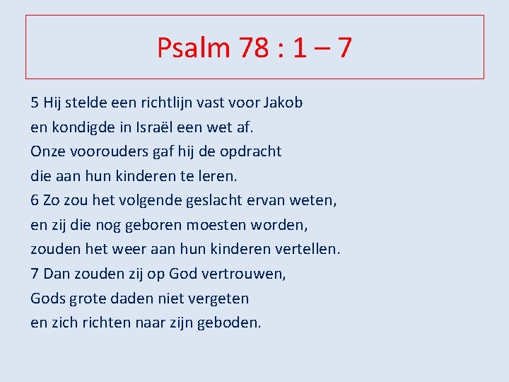 Psalm 78 : 1 – 7 5 Hij stelde een richtlijn vast voor Jakob