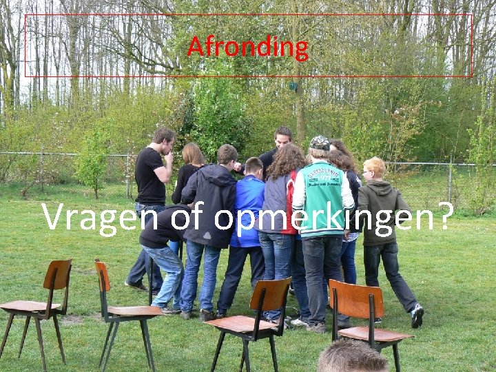 Afronding Vragen of opmerkingen? 