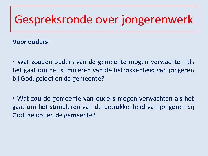 Gespreksronde over jongerenwerk Voor ouders: • Wat zouden ouders van de gemeente mogen verwachten