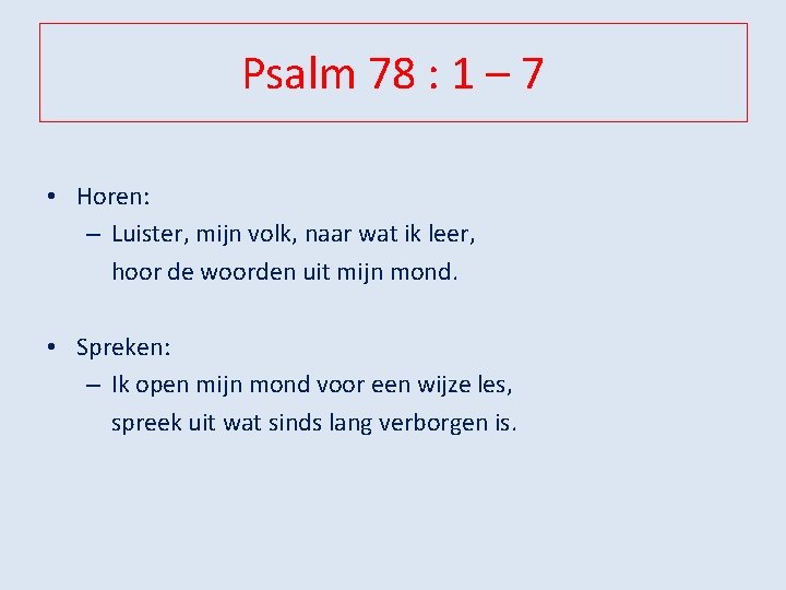 Psalm 78 : 1 – 7 • Horen: – Luister, mijn volk, naar wat