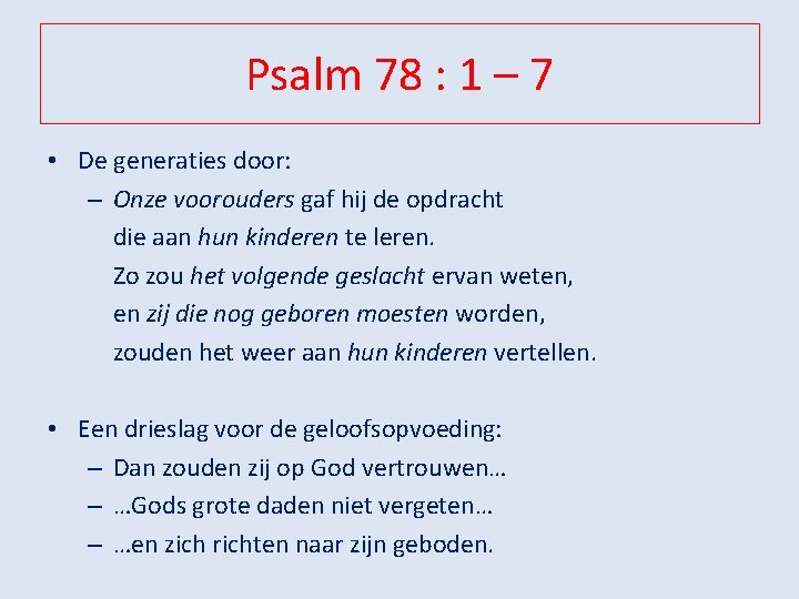 Psalm 78 : 1 – 7 • De generaties door: – Onze voorouders gaf