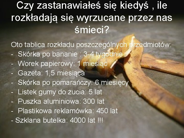 Czy zastanawiałeś się kiedyś , ile rozkładają się wyrzucane przez nas śmieci? Oto tablica