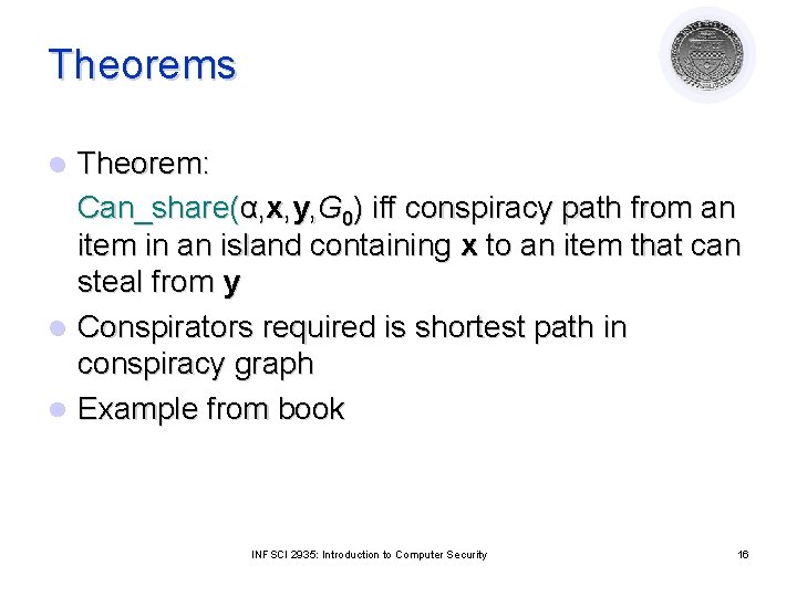 Theorems Theorem: Can_share(α, x, y, G 0) iff conspiracy path from an item in Theorems Theorem: Can_share(α, x, y, G 0) iff conspiracy path from an item in