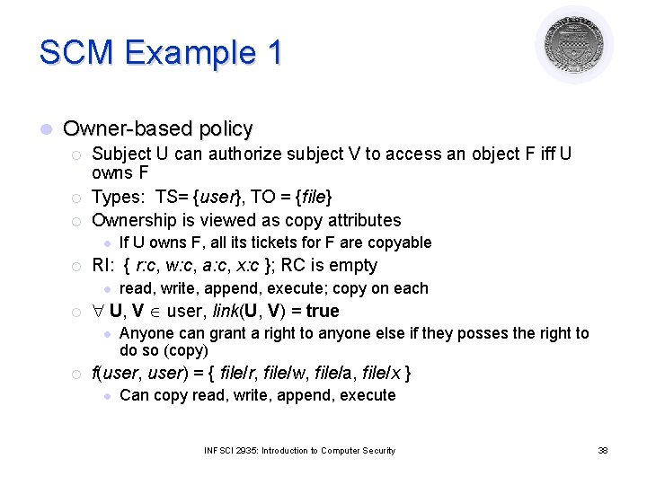SCM Example 1 l Owner-based policy ¡ ¡ ¡ Subject U can authorize subject SCM Example 1 l Owner-based policy ¡ ¡ ¡ Subject U can authorize subject