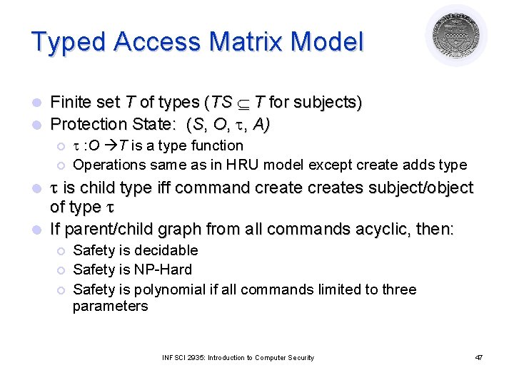 Typed Access Matrix Model Finite set T of types (TS T for subjects) l Typed Access Matrix Model Finite set T of types (TS T for subjects) l
