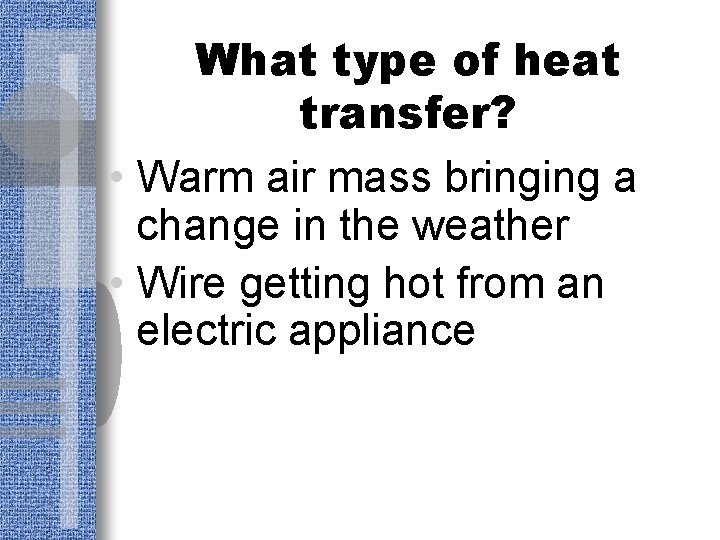 What type of heat transfer? • Warm air mass bringing a change in the