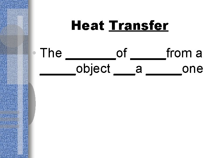 Heat Transfer • The _______of _____from a _____object ___a _____one 