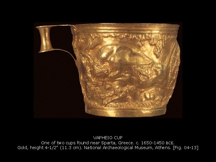 VAPHEIO CUP One of two cups found near Sparta, Greece. c. 1650 -1450 BCE.