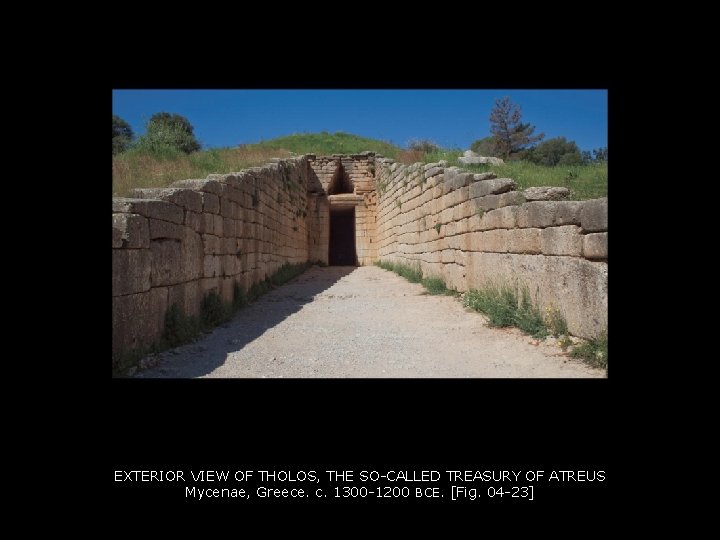 EXTERIOR VIEW OF THOLOS, THE SO-CALLED TREASURY OF ATREUS Mycenae, Greece. c. 1300 -1200
