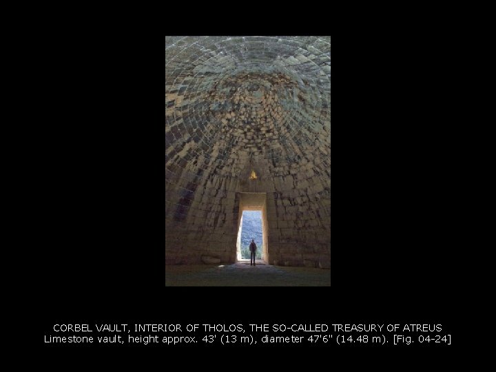 CORBEL VAULT, INTERIOR OF THOLOS, THE SO-CALLED TREASURY OF ATREUS Limestone vault, height approx.