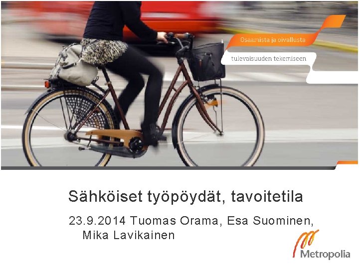Sähköiset työpöydät, tavoitetila 23. 9. 2014 Tuomas Orama, Esa Suominen, Mika Lavikainen 