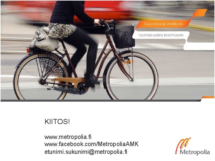 KIITOS! www. metropolia. fi www. facebook. com/Metropolia. AMK etunimi. sukunimi@metropolia. fi 