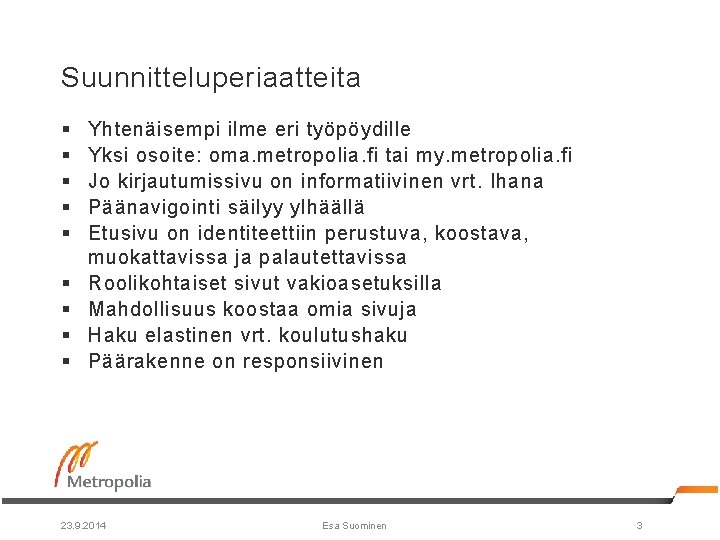 Suunnitteluperiaatteita § § § § § Yhtenäisempi ilme eri työpöydille Yksi osoite: oma. metropolia.