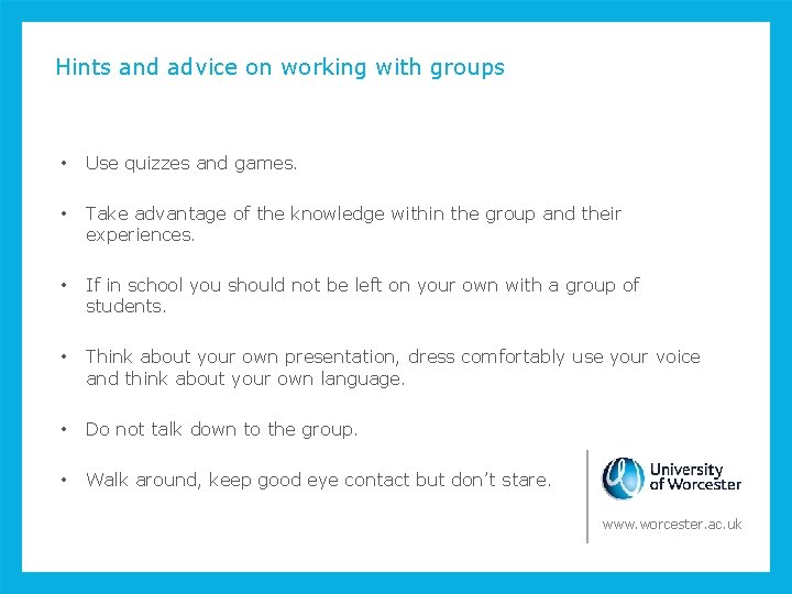 Hints and advice on working with groups • Use quizzes and games. • Take