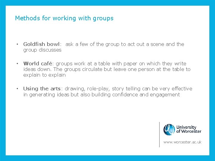 Methods for working with groups • Goldfish bowl: ask a few of the group