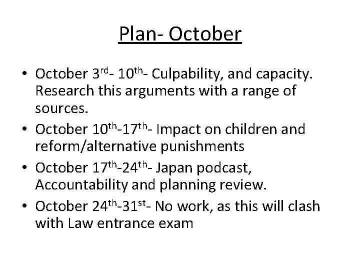 Plan- October • October 3 rd- 10 th- Culpability, and capacity. Research this arguments