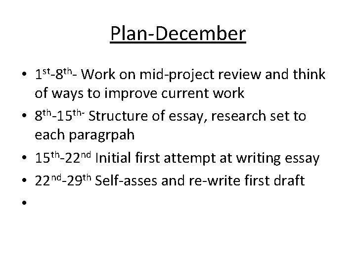 Plan-December • 1 st-8 th- Work on mid-project review and think of ways to