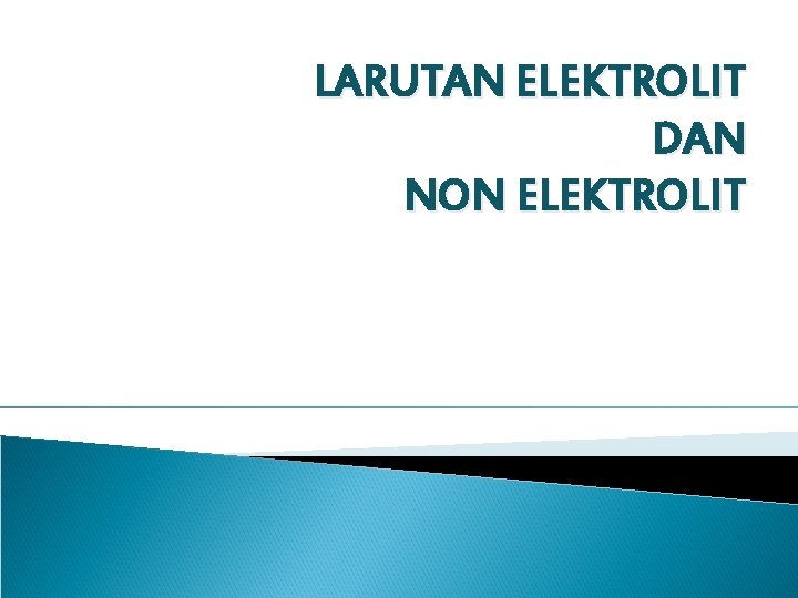 LARUTAN ELEKTROLIT DAN NON ELEKTROLIT 