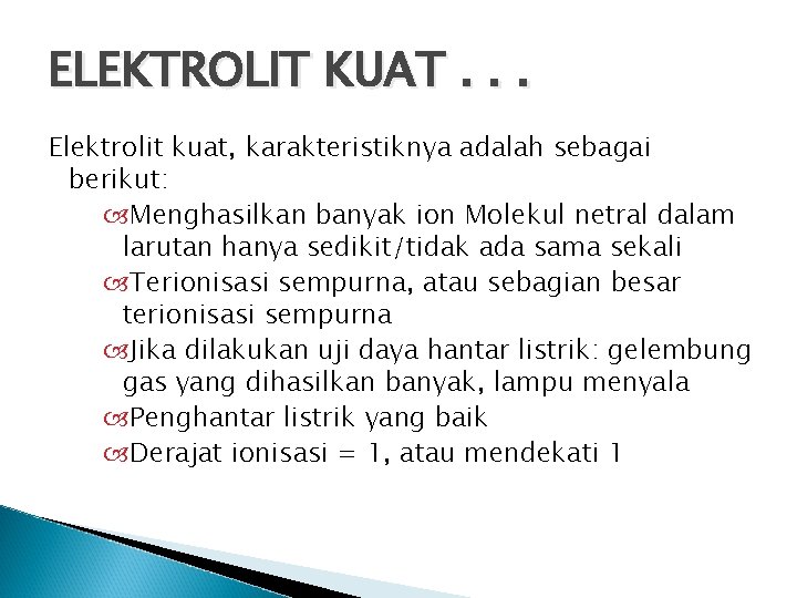 ELEKTROLIT KUAT. . . Elektrolit kuat, karakteristiknya adalah sebagai berikut: Menghasilkan banyak ion Molekul