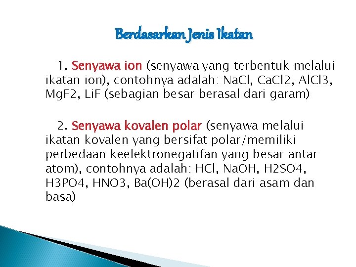 Berdasarkan Jenis Ikatan 1. Senyawa ion (senyawa yang terbentuk melalui ikatan ion), contohnya adalah: