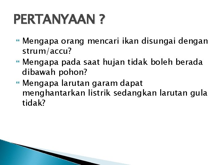 PERTANYAAN ? Mengapa orang mencari ikan disungai dengan strum/accu? Mengapa pada saat hujan tidak