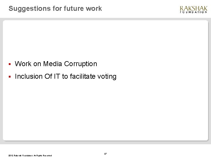 Suggestions for future work § § Work on Media Corruption. Inclusion Of IT to