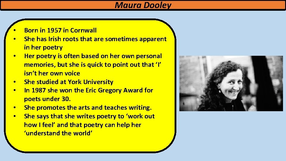 Maura Dooley • • Born in 1957 in Cornwall She has Irish roots that