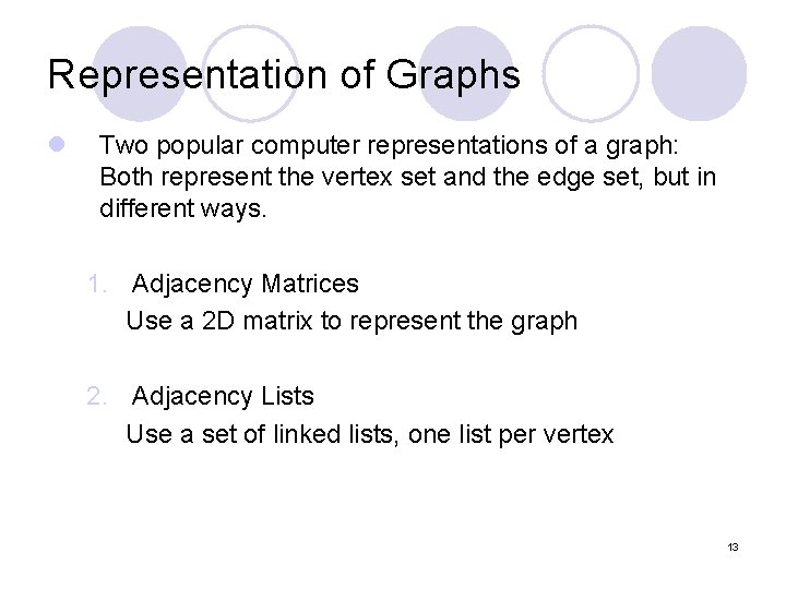 Representation of Graphs l Two popular computer representations of a graph: Both represent the