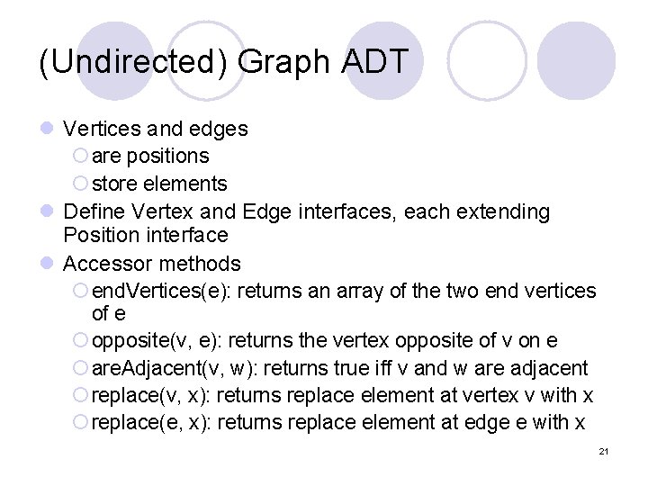 (Undirected) Graph ADT l Vertices and edges ¡ are positions ¡ store elements l