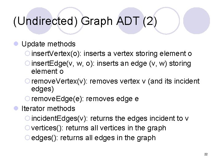 (Undirected) Graph ADT (2) l Update methods ¡insert. Vertex(o): inserts a vertex storing element