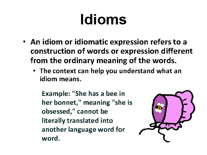 Idioms • An idiom or idiomatic expression refers to a construction of words or