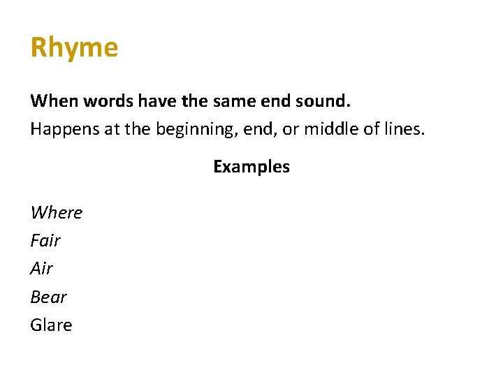 Rhyme When words have the same end sound. Happens at the beginning, end, or