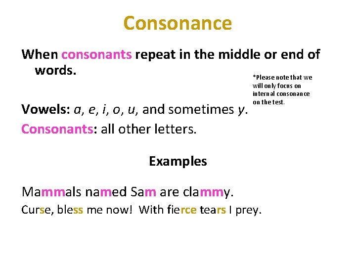 Consonance When consonants repeat in the middle or end of words. *Please note that