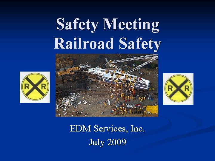 Safety Meeting Railroad Safety EDM Services, Inc. July 2009 