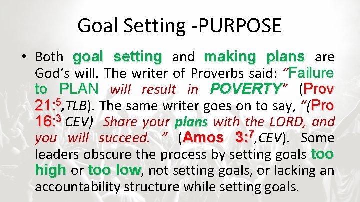 Goal Setting -PURPOSE • Both goal setting and making plans are God’s will. The