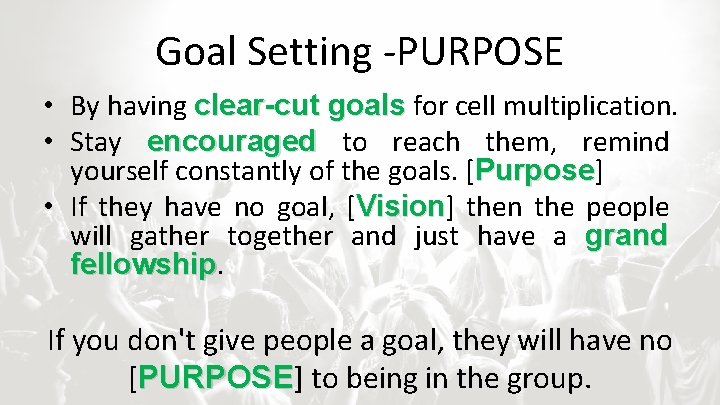 Goal Setting -PURPOSE • By having clear-cut goals for cell multiplication. • Stay encouraged