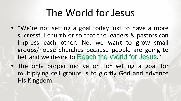 The World for Jesus • “We’re not setting a goal today just to have
