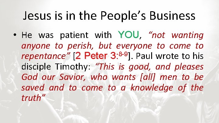 Jesus is in the People’s Business • He was patient with YOU, YOU “not