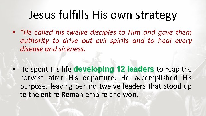 Jesus fulfills His own strategy • “He called his twelve disciples to Him and