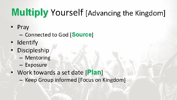 Multiply Yourself [Advancing the Kingdom] • Pray – Connected to God [Source] Source •